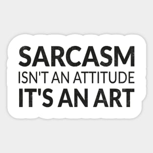 Sarcasm isn't an attitude it's an art and my love language Sticker